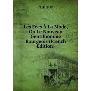   , Ou Le Nouveau Gentilhomme Bourgeois (French Edition) Aulnoy Books