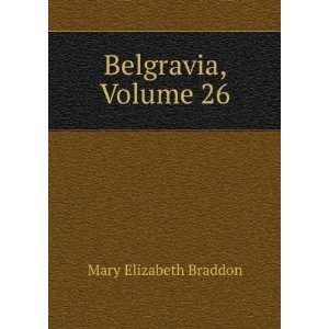  Belgravia, Volume 26 Mary Elizabeth Braddon Books