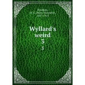   Wyllards weird. 3 M. E. (Mary Elizabeth), 1837 1915 Braddon Books