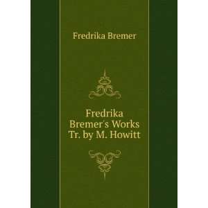  Fredrika Bremers Works Tr. by M. Howitt. Fredrika Bremer Books