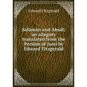SalÃ¡mÃ¡n and AbsÃ¡l; an allegory translated from the Persian of 