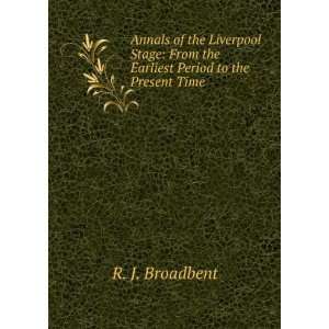   From the Earliest Period to the Present Time . R. J. Broadbent Books