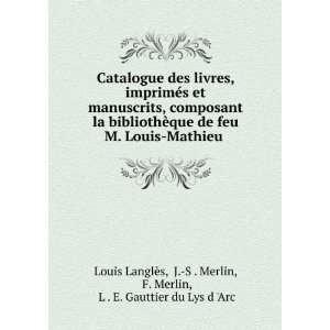  Catalogue des livres, imprimÃ©s et manuscrits, composant 