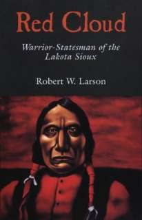   Red Cloud Warrior Statesman of the Lakota Sioux by 