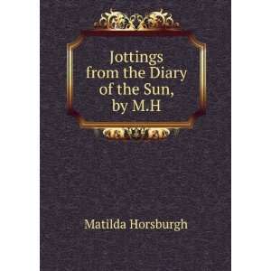   Jottings from the Diary of the Sun, by M.H. Matilda Horsburgh Books