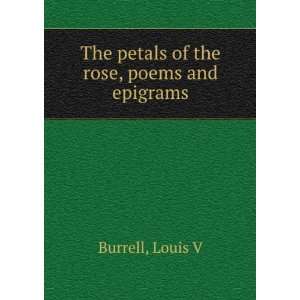    The petals of the rose, poems and epigrams Louis V Burrell Books