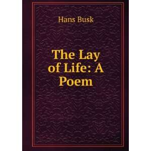 The Lay of Life A Poem Hans Busk Books