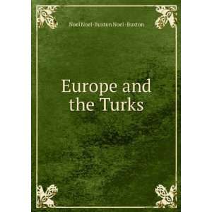  Europe and the Turks Noel Noel Buxton Noel  Buxton Books