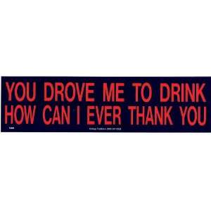  YOU DROVE ME TO DRINK (TYPE 6) decal bumper sticker 