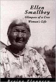 Ellen Smallboy Glimpses of a Cree Womans Life, (0773513698), Regina 