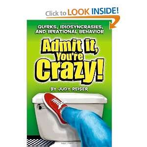  Admit It, Youre Crazy Quirks, Idiosyncrasies, and 
