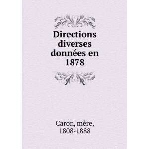   diverses donnÃ©es en 1878 mÃ¨re, 1808 1888 Caron Books
