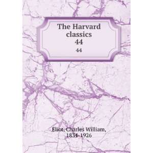  The Harvard classics. 44 Charles William, 1834 1926 Eliot Books