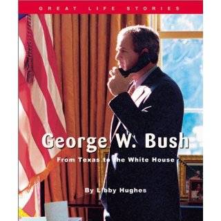 George W. Bush From Texas to the White House (Great Life Stories 