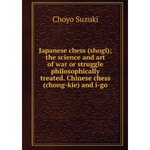   treated. Chinese chess (chong kie) and i go Choyo Suzuki Books