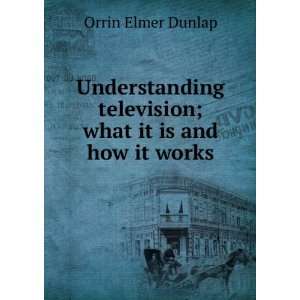  Understanding television; what it is and how it works 