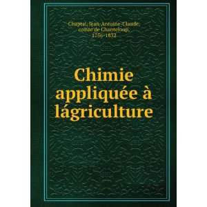    Jean Antoine Claude, comte de Chanteloup, 1756 1832 Chaptal Books