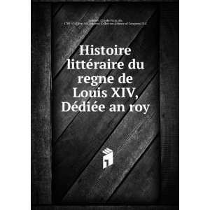 Histoire litteÌraire du regne de Louis XIV, DeÌdieÌe an roy Claude 