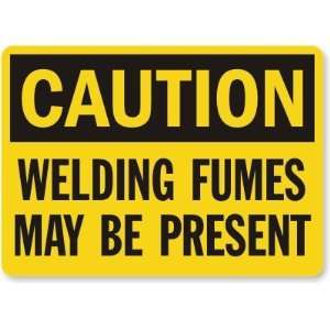  Caution Welding Fumes May Be Present Laminated Vinyl Sign 