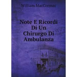   Note E Ricordi Di Un Chirurgo Di Ambulanza William Mac Cormac Books