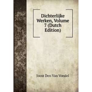 Dichterlijke Werken, Volume 7 (Dutch Edition) Joost Den Van Vondel 