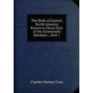   East of the Nineteenth Meridian ., Part 1 Charles Barney Cory Books