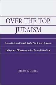 Over The Top Judaism, (0761826246), Elliot B. Gertel, Textbooks 