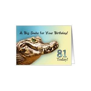  81 Today. A big alligator smile for your birthday. Card 