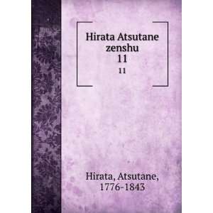  Hirata Atsutane zenshu. 11 Atsutane, 1776 1843 Hirata 