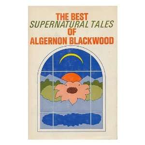  tales of Algernon Blackwood / introduction by Felix Morrow Algernon 