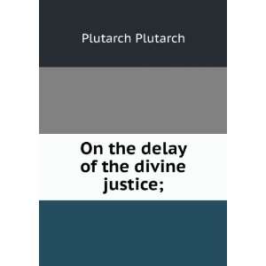    On the delay of the divine justice; Plutarch Plutarch Books