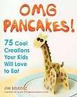 OMG Pancakes 75 Cool Creations Your Kids Will Love to Eat