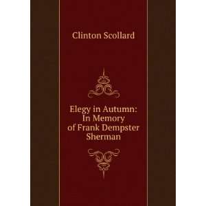   autumn, in memory of Frank Dempster Sherman, Clinton Scollard Books