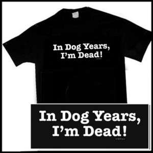 IN DOG YEARS IM DEAD BIRTHDAY AARP SENIORS SS T shirt  