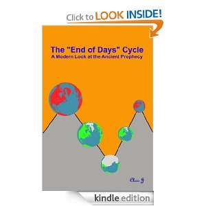 The End of Days Cycle A Modern Look at the Ancient Prophecy Chris 