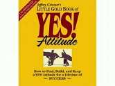   Little Gold Book of Yes Attitude How to Find, Build 