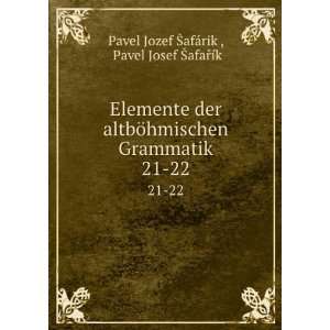  Elemente der altbÃ¶hmischen Grammatik. 21 22 Pavel 