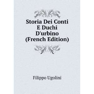   Dei Conti Duchi Durbino (French Edition) Filippo Ugolini Books