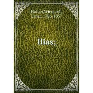  Ilias; Wiedasch, Ernst, 1786 1857 Homer Books