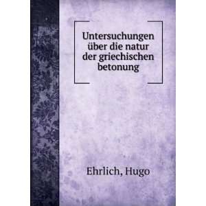   Ã¼ber die natur der griechischen betonung Hugo Ehrlich Books