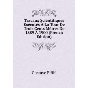   MÃ¨tres De 1889 Ã? 1900 (French Edition) Gustave Eiffel Books