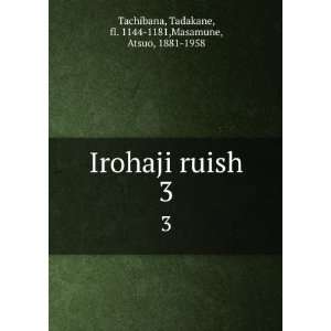  Irohaji ruish. 3 Tadakane, fl. 1144 1181,Masamune, Atsuo 