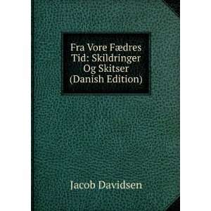 Fra Vore FÃ¦dres Tid Skildringer Og Skitser (Danish Edition) Jacob 