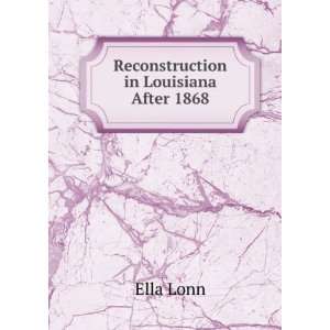  Reconstruction in Louisiana After 1868 Ella Lonn Books