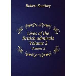 Lives of the British admirals. Volume 2 Robert Southey  