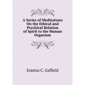   Relation of Spirit to the Human Organism Erastus C. Gaffield Books