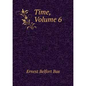  Time, Volume 6 Ernest Belfort Bax Books