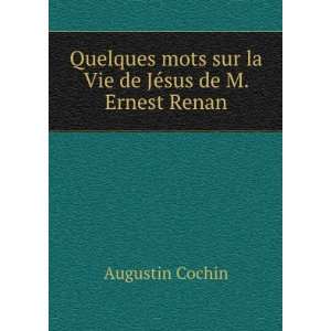   mots sur la Vie de JÃ©sus de M. Ernest Renan Augustin Cochin Books