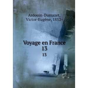   Voyage en France. 13 Victor EugÃ¨ne, 1852  Ardouin Dumazet Books