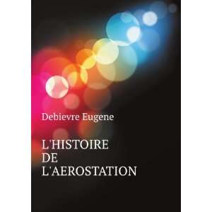  LHISTOIRE DE LAEROSTATION Debievre Eugene Books